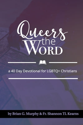 Queers The Word: A 40 Day Devotional for LGBTQ+ Christians