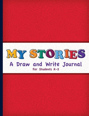 My Stories: A Draw And Write Journal For Students K-2: Primary Composition Half Page Lined Paper with Drawing Space (8.5" x 11" No