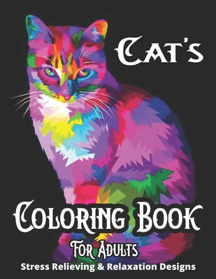 Cat's Coloring Book For Adults Stress Relieving & Relaxation Designs: A Fun Coloring Gift Book for Cat Lovers With 50 Designs Adults Relaxation with S