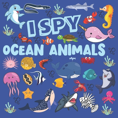 I Spy Ocean Animals: A Fun Searching Game and Activity Book For Kids Ages 2-5, Gift For Toddlers And Preschoolers (Cute And Fun Sea Creatur