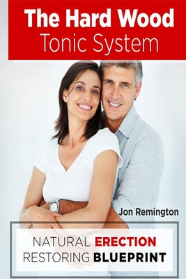 The Hard Wood Tonic System: Natural Erection Restoring Blueprint