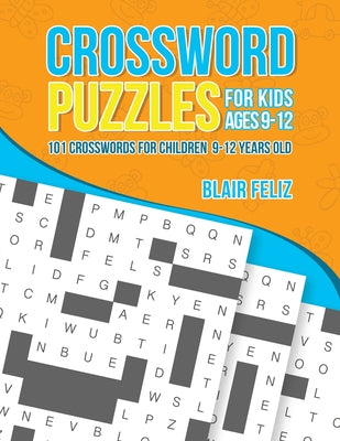 Crossword Puzzles for Kids Ages 9 to 12: 101 Crosswords for Children 9-12 Years Old