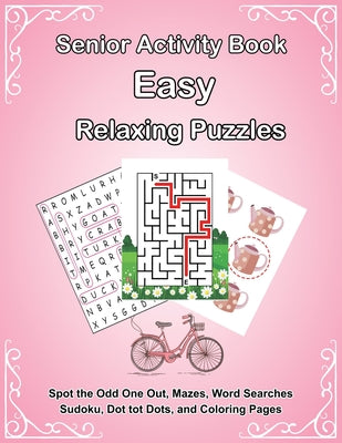 Senior Activity Book: Easy Relaxing Puzzles includes Spot the Odd One Out, Mazes, Word Searches, Sudoku, Dot tot Dots, and Coloring Page for