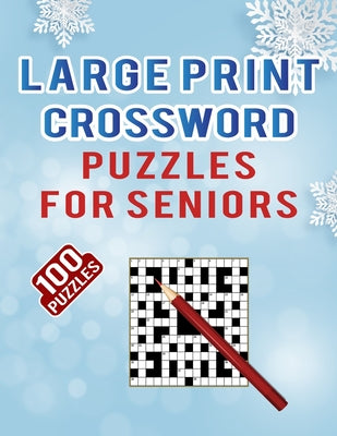 Large Print Crossword Puzzles for Seniors - 100 Puzzles: Medium to Hard Crossword Puzzles Games Book for Adults That Entertain You - 100 Cross Word Wi