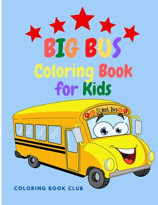 Big Bus Coloring Book for Kids: Perfect Book To Color For Kids Ages 2-4,4-8