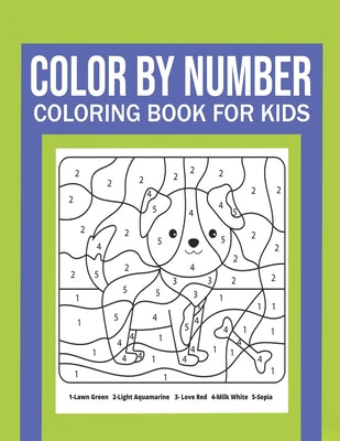 Color By Number Coloring Book For Kids: Great Gift for Boys & Girls, Ages 4-8, 8-12