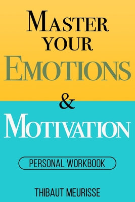 Master Your Emotions & Motivation: Personal Workbook