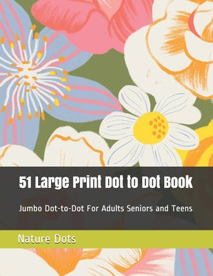 51 Large Print Dot to Dot Book: Jumbo Dot-to-Dot For Adults Seniors and Teens