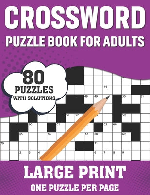 Crossword Puzzle Book For Adults: A Special Easy-To-Read Large Print Crossword Puzzle Book For Adults Men Women Seniors With Easy To Difficult Level W