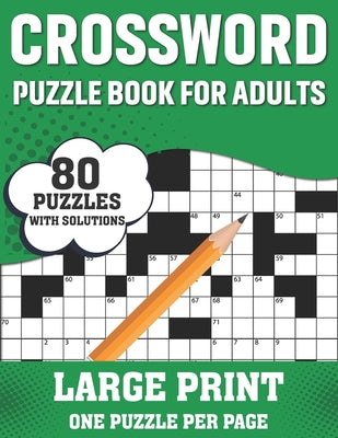 Crossword Puzzle Book For Adults: Awesome Easy To Difficult Level 80 Large Print Crossword Puzzles And Solutions - An Excellent Word Game Book For Sen