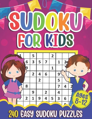 Sudoku for Kids Ages 8-12: Sudoku Puzzle Book With 240 Sudokus For Children, Easy Puzzles for Beginners 9x9 grids with solutions