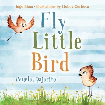 Fly, Little Bird - ¡Vuela, pajarito!: Bilingual Children's Picture Book English-Spanish with Pics to Color