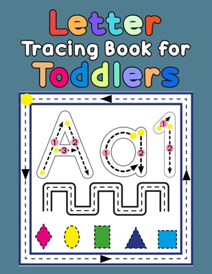 Letter Tracing Book for Toddlers: First Learn to Write Practice Beginner Tracing Lines Alphabet Lowercase and Uppercase Numbers and Shapes