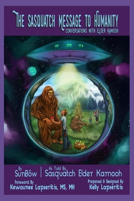 The Sasquatch Message to Humanity: Conversations with Elder Kamooh