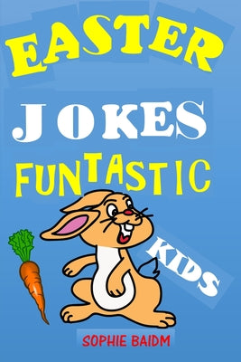 Easter Jokes Funtastic Kids: Try Not to Laugh Challenge Gifts Presents for Easter Lent Holidays Birthdays for Boys Girls Children Teens Humour Puns