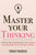 Master Your Thinking: A Practical Guide to Align Yourself with Reality and Achieve Tangible Results in the Real World