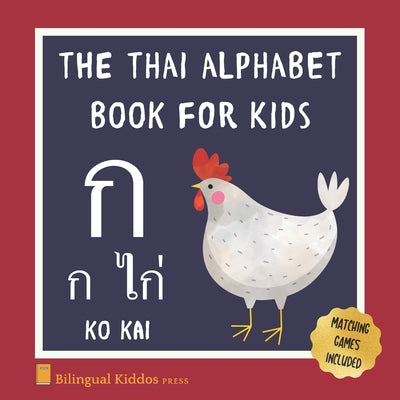 The Thai Alphabet Book For Kids: Language Learning Educational Resource For Toddlers, Babies & Children Age 1 - 3