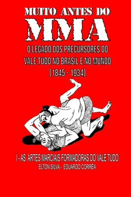 Muito Antes Do Mma: O legado dos precursores do Vale Tudo no Brasil e no mundo