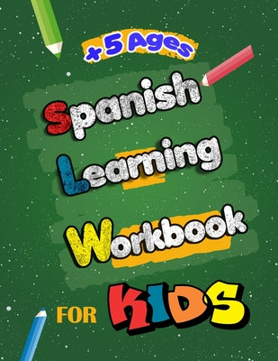 Spanish Learning Workbook for Kids: Language Learning Complete Book of Starter Spanish essential preschool skills Workbook and activity for Kids, Teen