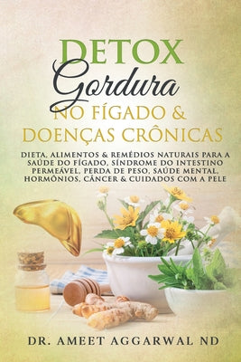 Fígado: Detox, Gordura No Fígado & Doenças Crônicas: Dieta & Remédios Naturais Para O Fígado, Síndrome Do Intestino Permeável,