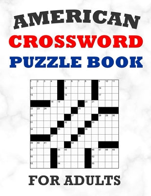 American Crossword Puzzle Book For Adults: 100 Large Print Crossword Puzzles With Solutions: 5 Intermediate Level 13x13 Grid Varieties Vol. 1