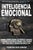 Inteligencia Emocional: Domina Tu Mente, Elimina Las Creencias Limitantes Y Alcanza La Excelencia Personal, Para Triunfar En La Vida Como El G