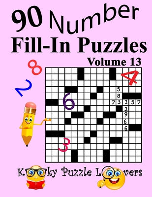 Number Fill-In Puzzles, Volume 13: 90 Puzzles