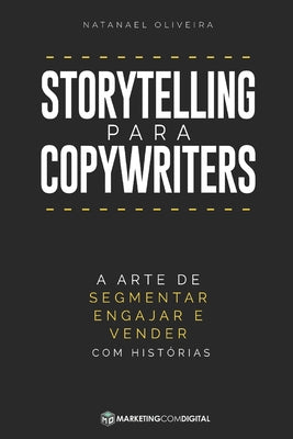 Storytelling para Copywriters: A Arte de Segmentar, Engajar e Vender Com Histórias