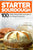 Starter Sourdough: 100 Artisan Bread Baking recipes in one Bread Cookbook