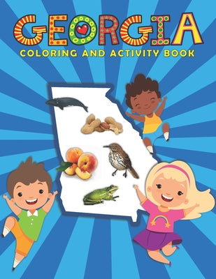 Georgia Coloring and Activity Book: A Fun and Educational GA Gift Book for Kids and Kids at Heart