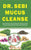 Dr. Sebi Mucus Cleanse: Easy Guide & Action Plan For Natural Mucus Removal, Full-body Detox, Liver Cleanse, High Blood Pressure, & Diabetes Re