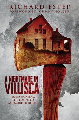 A Nightmare in Villisca: Investigating the Haunted Axe Murder House