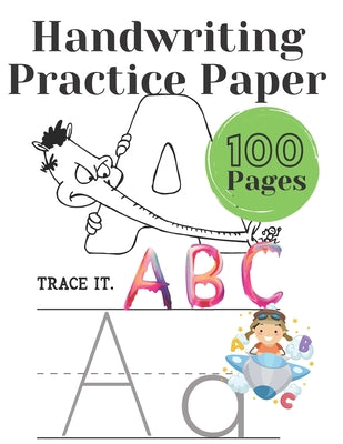 Handwriting Practice Paper: Writing paper for preschoolers, kindergartens for children Alphabet: 100 pages for handwriting exercises with dotted l