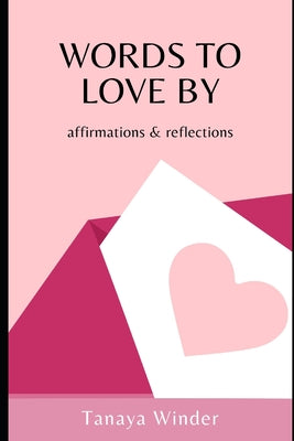 Words To Love By: affirmations & reflections