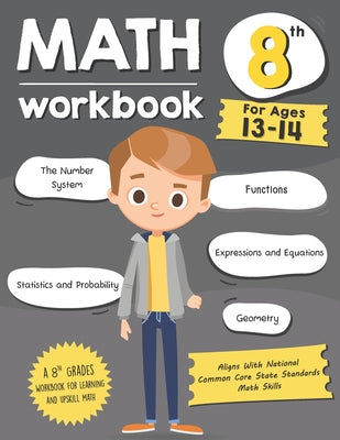 Math Workbook Grade 8 (Ages 13-14): A 8th Grade Math Workbook For Learning Aligns With National Common Core Math Skills