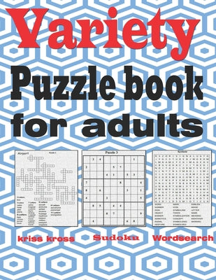 Variety puzzle book for adults: Large Print puzzle book mixed - kriss kross, Wordsearch, Sudoku