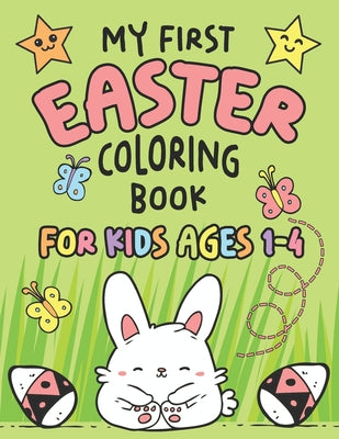 My First Easter Coloring Book: Fun Collection of 25 Large Easter Coloring Pages for Kids Ages 1-4, Toddlers and Kindergarteners, Perfect Easter Baske