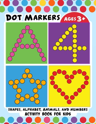 Dot Markers Activity Book for Kids: BIG DOTS Large and Jumbo Activity Book for Toddlers, Boys, Girls, Preschool Number, Shapes and Alphabets