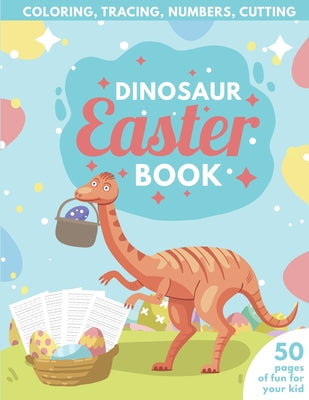 Dinosaur Easter Book for Kids Coloring, Tracing, Numbers, Cutting: 50 pages of fun for your kid