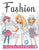 Fashion Coloring Book For Girls Ages 8-12: Fun and Stylish Fashion and Beauty Coloring Pages for Girls, Kids, Teens and Women with 55+ Fabulous Fashio