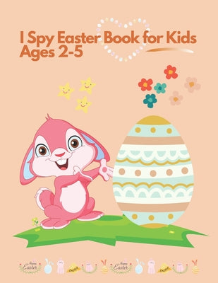 I spy Easter Book for Kids Ages 2-5: Coloring and Activity Book for Toddlers and Preschoolers. Find Easter Eggs, Bunnies and Stimulate The Brain