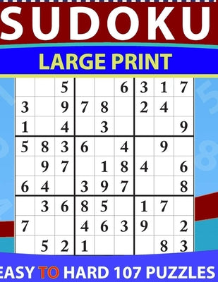 Sudoku Large Print Easy to hard: Large Print Sudoku Puzzle Book For Adults & Seniors With 107Hard Sudoku Puzzles