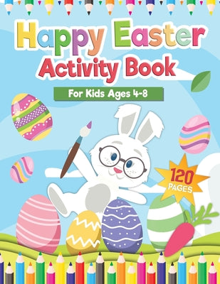 Happy Easter Activity Book for Kids Age 4-8: Includes Cut and Paste / Mazes / Math Games / Matching Shadow / Coloring Pages / Dot to Dot and many more