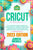 Cricut: 10 books in 1: The complete Guide for Beginners, Design Space & profitable Project Ideas. Mastering all machines, tool