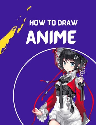 how to draw anime: A Step By Step anime drawing book for beginners and kids 9 12 For Learn How To Draw Anime And Manga Faces