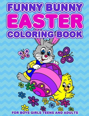 Funny Bunny Easter Coloring Book: 24 Designs For Boys Girls Teens and Adults