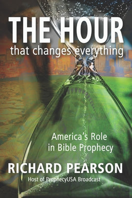 THE HOUR That Changes Everything: America's Role in Bible Prophecy