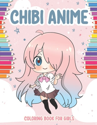 Chibi Anime Coloring Book for Girls: 40 Cute Kawaii Chibis Girls for k ...