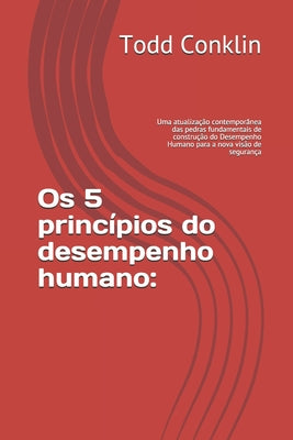 Os 5 princípios do desempenho humano: : Uma atualização contemporânea das pedras fundamentais de construção do Desempenho Humano para a nova visão de