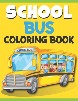 School Bus Coloring Book: School Bus Coloring Book Easy, Fun, Beautiful Coloring Book for Kids - VOL 1